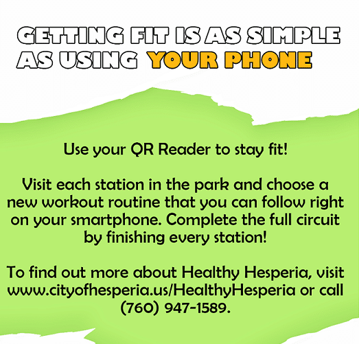 resized fit pic23 Infographic: Geting fit is as simple as using your phone. Use your QR Reader to stay fit! Visit each station in the park and choose a new workout routine that you can follow right on your smartphone. Complete the full circuit by finishing every station! To find out about Healthy Hesperia, visit www.cityofhesperia.us/HealthyHesperia or call (760) 947-1589.